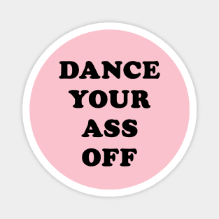 Dance Your Ass Off Magnet